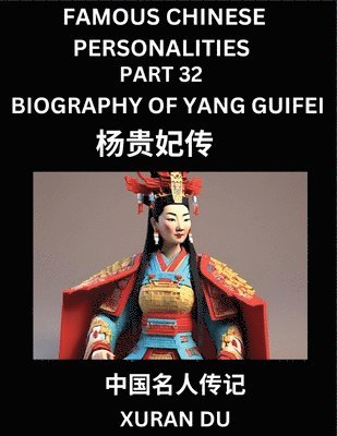 Xuran Du - Famous Chinese Personalities (Part 32) - Biography of Imperial Concubine Lady Yang Guifei, Yang Yuhuan, Learn to Read Simplified Mandarin Chinese Characters by Reading Historical Biographies, HSK All Levels, Häftad