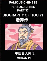 bokomslag Famous Chinese Personalities (Part 37) - Biography of Hou Yi, Learn to Read Simplified Mandarin Chinese Characters by Reading Historical Biographies, HSK All Levels