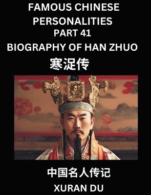 bokomslag Famous Chinese Personalities (Part 41) - Biography of Han Zhuo, Learn to Read Simplified Mandarin Chinese Characters by Reading Historical Biographies, HSK All Levels