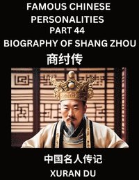 bokomslag Famous Chinese Personalities (Part 44) - Biography of Shang Zhou, Learn to Read Simplified Mandarin Chinese Characters by Reading Historical Biographies, HSK All Levels