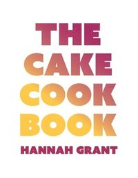 bokomslag The Cake Cookbook