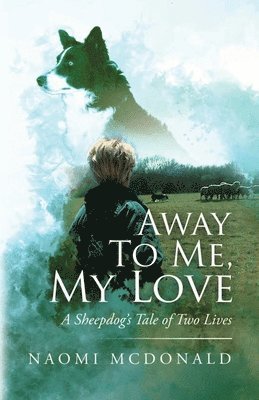 bokomslag Away To Me, My Love, A Sheepdog's Tale Of Two Lives