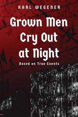 Grown Men Cry Out at Night