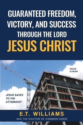 Guaranteed Freedom, Victory, And Success Through The Lord Jesus Christ 1