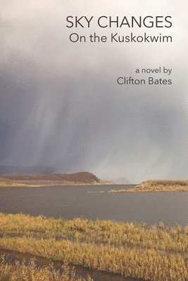Clifton Bates - Sky Changes On the Kuskokwim, Häftad