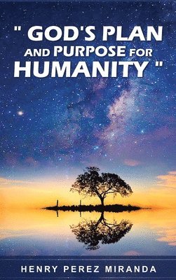 God's Plans and Purpose for Humanity 1