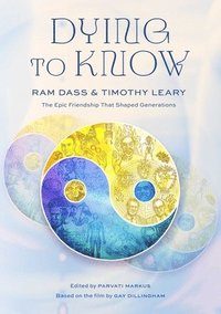 bokomslag Dying to Know: RAM Dass & Timothy Leary