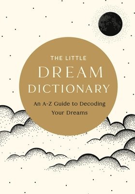 The Little Dream Dictionary: An A-Z Guide to Decoding Your Dreams 1