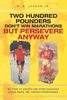 bokomslag Two Hundred Pounders Don't Win Marathons But Persevere Anyway