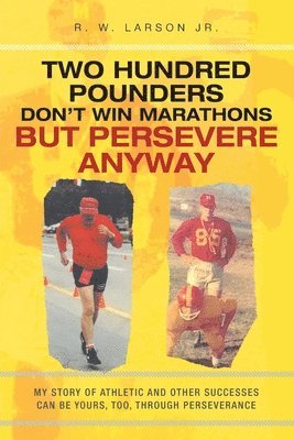 Two Hundred Pounders Don't Win Marathons But Persevere Anyway 1