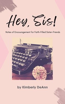 bokomslag Hey, Sis! Notes of Encouragement for Faith-Filled Sister-Friends