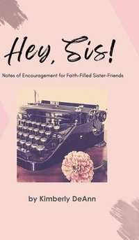 bokomslag Hey, Sis! Notes of Encouragement for Faith-Filled Sister-Friends