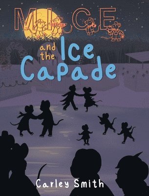 Carley Smith, Smith,Carley, - Mice and the Ice Capade, Inbunden