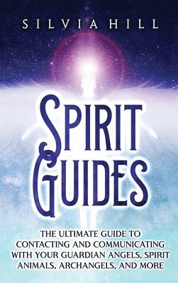 Silvia Hill - Spirit Guides, Inbunden