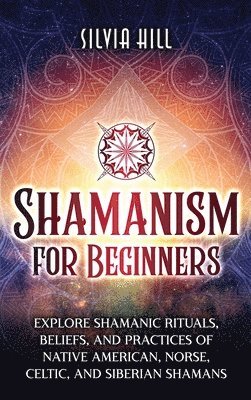Silvia Hill - Shamanism for Beginners, Inbunden
