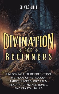 Silvia Hill - Divination for Beginners, Inbunden