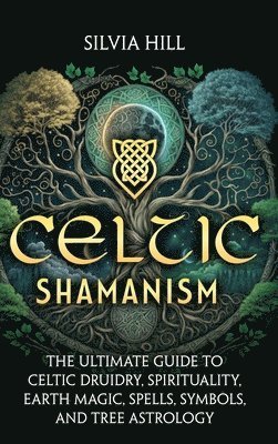 Silvia Hill - Celtic Shamanism, Inbunden