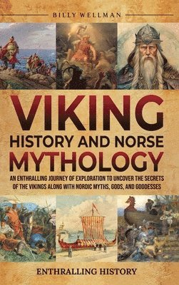 Billy Wellman - Viking History and Norse Mythology, Inbunden