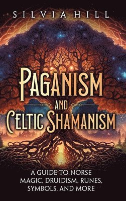 Silvia Hill - Paganism and Celtic Shamanism, Inbunden