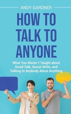 Andy Gardner - How to Talk to Anyone, Inbunden