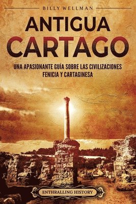 bokomslag Antigua Cartago: Una apasionante guía sobre las civilizaciones fenicia y cartaginesa