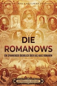 bokomslag Die Romanows: Ein spannender Überblick über das Haus Romanow