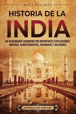 bokomslag Historia de la India: Un apasionante recorrido por importantes civilizaciones, imperios, acontecimientos, personajes y religiones