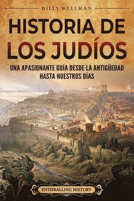 bokomslag Historia de los judíos: Una apasionante guía desde la Antigüedad hasta nuestros días