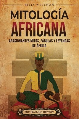 bokomslag Mitología Africana: Apasionantes mitos, fábulas y leyendas de África