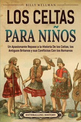 bokomslag Los celtas para niños: Un apasionante repaso a la historia de los celtas, los antiguos britanos y sus conflictos con los romanos