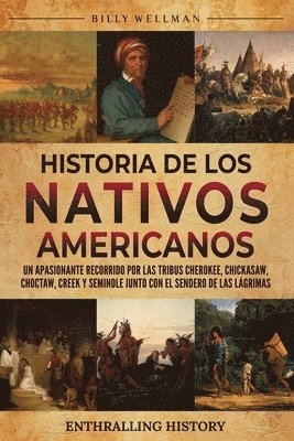 bokomslag Historia de los nativos americanos: Un apasionante recorrido por las tribus Cherokee, Chickasaw, Choctaw, Creek y Seminole junto con el Sendero de las