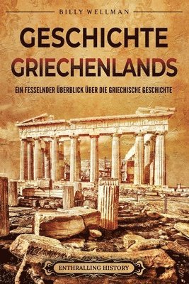 bokomslag Geschichte Griechenlands: Ein fesselnder Überblick über die griechische Geschichte