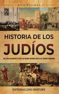 bokomslag Historia de los judíos: Una guía apasionante desde los reinos antiguos hasta los tiempos modernos