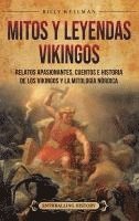 bokomslag Mitos y leyendas vikingos: Relatos apasionantes, cuentos e historia de los vikingos y la mitología nórdica