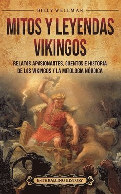 bokomslag Mitos y leyendas vikingos: Relatos apasionantes, cuentos e historia de los vikingos y la mitología nórdica