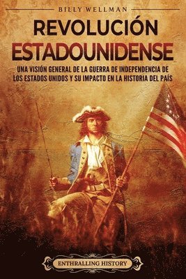 Revolución estadounidense: Una visión general de la guerra de independencia de los Estados Unidos y su impacto en la historia del país 1