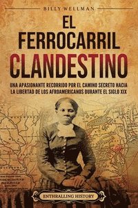 bokomslag El Ferrocarril clandestine: Una apasionante recorrido por el camino secreto hacia la libertad de los afroamericanos durante el siglo XIX