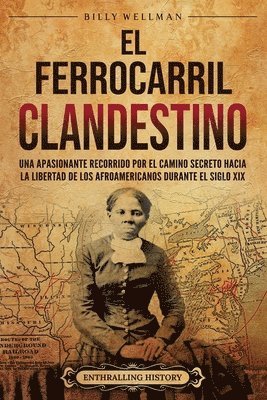 El Ferrocarril clandestine: Una apasionante recorrido por el camino secreto hacia la libertad de los afroamericanos durante el siglo XIX 1