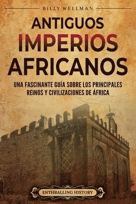 Antiguos imperios africanus: Una fascinante guía sobre los principales reinos y civilizaciones de África 1