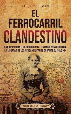 bokomslag El Ferrocarril clandestino: Una apasionante recorrido por el camino secreto hacia la libertad de los afroamericanos durante el siglo XIX