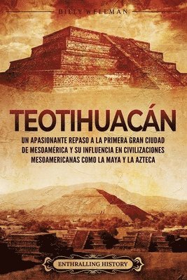 bokomslag Teotihuacán: Un apasionante repaso a la primera gran ciudad de Mesoamérica y su influencia en civilizaciones mesoamericanas como la maya y la Azteca