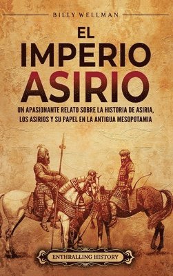 bokomslag El Imperio asirio: Un apasionante relato sobre la historia de Asiria, los asirios y su papel en la antigua Mesopotamia