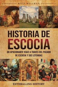 bokomslag Historia de Escocia: Un apasionante viaje a través del pasado de Escocia y sus leyendas