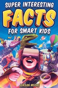 bokomslag Super Interesting Facts For Smart Kids