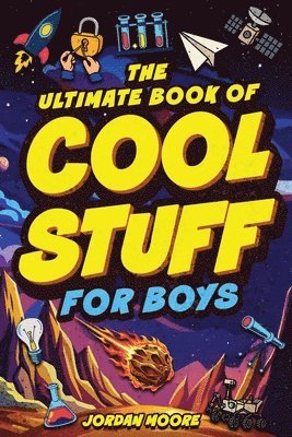 Jordan Moore - The Ultimate Book of Cool Stuff for Boys: General Knowledge, Survival and Life Skills That Every Boy Should Know (Perfect Gift for Boys), Häftad