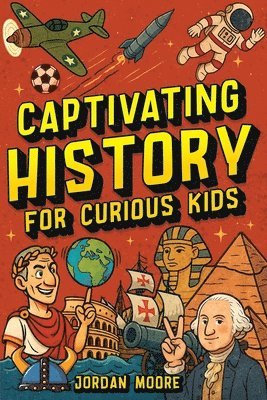 Jordan Moore - Captivating History for Curious Kids, Häftad
