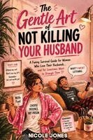 Nicole Jones - Gentle Art of Not Killing Your Husband, Häftad