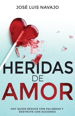 bokomslag Heridas de Amor: Hay Quien Seduce Con Palabras Y Destruye Con Acciones