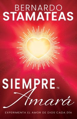 Siempre Te Amará: Experimenta El Amor de Dios Cada Día 1