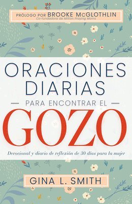 Smith, L Smith, Gina - Oraciones Diarias Para Encontrar El Gozo: Devocional Y Diario de Reflexión de 30 Días Para La Mujer, Häftad